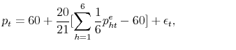 \displaystyle p_t = 60 + \frac{20}{21}[\sum_{h=1}^6 \frac{1}{6} p_{ht}^e - 60] + \epsilon_t, \hskip2cm