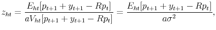 \displaystyle z_{ht} = \frac{E_{ht}[p_{t+1}+y_{t+1}-Rp_t]}{aV_{ht}[p_{t+1}+y_{t+1}-Rp_t]}= \frac{E_{ht}[p_{t+1}+y_{t+1}-Rp_t]}{a\sigma^2},