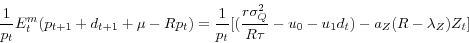 \begin{displaymath} \frac{1}{p_t}E_t^m(p_{t+1} + d_{t+1} + \mu - Rp_t) = \frac{1}{p_t}[(\frac{r\sigma_Q^2}{R\tau} - u_0 - u_1d_t) - a_Z(R - \lambda_Z)Z_t] \end{displaymath}