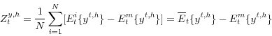 \begin{displaymath} Z^{y,h}_t = \frac{1}{N}\sum^{N}_{i=1}[E_t^i\{y^{t,h}\} - E_t^m\{y^{t,h}\}] = \overline{E}_t\{y^{t,h}\} - E_t^m\{y^{t,h}\} \end{displaymath}