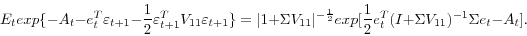 \begin{displaymath} E_texp\{-A_t - e_t^T\varepsilon_{t+1} - \frac{1}{2}\varepsilon_{t+1}^TV_{11}\varepsilon_{t+1}\} = \vert 1 + \Sigma V_{11}\vert^{-\frac{1}{2}}exp[\frac{1}{2}e_t^T(I + \Sigma V_{11})^{-1}\Sigma e_t - A_t]. \nonumber \end{displaymath}