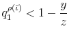\displaystyle q_{1}^{\rho\left( \bar{\iota}\right) }<1-\frac{y}{z}