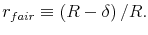 \displaystyle r_{fair}\equiv\left( R-\delta\right) /R. 