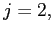 $ j=2,$