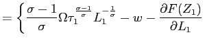 $\displaystyle =\left\{ \frac{\sigma-1}{\sigma}\Omega\tau_{1}^{\frac{\sigma-1}{\... ...a}}L_{1} ^{-\frac{1}{\sigma}}-w-\frac{\partial F(Z_{1})}{\partial L_{1}}\right.$