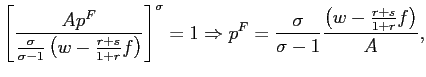 $\displaystyle \left[ \frac{Ap^{F}}{\frac{\sigma}{\sigma-1}\left( w-\frac{r+s} {... ...row p^{F}=\frac{\sigma}{\sigma -1}\frac{\left( w-\frac{r+s}{1+r}f\right) }{A}, $