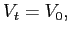 $\displaystyle V_{t}=V_{0}, $
