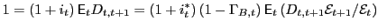$\displaystyle 1=\left( 1+i_{t}\right) \mathsf{E}_{t}D_{t,t+1}=\left( 1+i_{t}^{\... ...\right) \mathsf{E}_{t}\left( D_{t,t+1} \mathcal{E}_{t+1}/\mathcal{E}_{t}\right)$