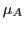 $ \mu_{A}$