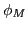 $ \phi_{M}$