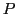 $ P$
