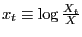 $ x_{t}\equiv\log\frac{X_{t}}{X}$
