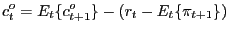 $\displaystyle c_{t}^{o}=E_{t}\{c_{t+1}^{o}\}-\left( r_{t}-E_{t}\{\pi_{t+1}\}\right)$