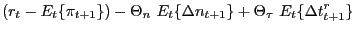 $\displaystyle \left( r_{t}-E_{t}\{\pi_{t+1}\}\right) -\Theta_{n}\ E_{t}\{\Delta n_{t+1}\}+\Theta_{\tau}\ E_{t}\{\Delta t_{t+1} ^{r}\}$