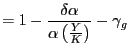 $\displaystyle =1-\frac{\delta\alpha}{\alpha\left( \frac{Y}{K}\right) }-\gamma_{g}$