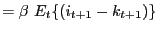 $\displaystyle =\beta\ E_{t}\{(i_{t+1}-k_{t+1})\}$