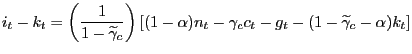$\displaystyle i_{t}-k_{t}=\left( \frac{1}{1-\widetilde{\gamma}_{c}}\right) \lef... ...pha)n_{t}-\gamma_{c}c_{t}-g_{t}-(1-\widetilde{\gamma}_{c}-\alpha )k_{t}\right] $