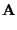 $\displaystyle \mathbf{A}$
