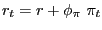 $\displaystyle r_{t}=r+\phi_{\pi}\ \pi_{t}$
