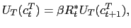 $\displaystyle U_{T}(c_{t}^{T})=\beta R_{t}^{\ast}U_{T}(c_{t+1}^{T}),$