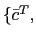 $ \{\bar{c}^{T},$