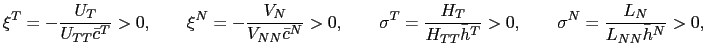 $\displaystyle \xi^{T}=-\frac{U_{T}}{U_{TT}\bar{c}^{T}}>0,\qquad\xi^{N}=-\frac{V_{N}} {V_{NN}\bar{c}^{N}}>0,\qquad\sigma^{T}=\frac{H_{T}}{H_{TT}\bar{h}^{T} }>0,\qquad\sigma^{N}=\frac{L_{N}}{L_{NN}\bar{h}^{N}}>0, $