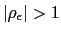 $ \left\vert \rho_{\epsilon}\right\vert >1$