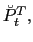 $ \breve {P}_{t}^{T},$