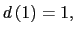 $ d\left( 1\right) =1,$