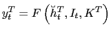 $\displaystyle y_{t}^{T}=F\left( \breve{h}_{t}^{T},I_{t},K^{T}\right)$