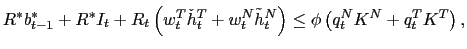 $\displaystyle R^{\ast}b_{t-1}^{\ast}+R^{\ast}I_{t}+R_{t}\left( w_{t}^{T}\check{h}_{t} ^{T}+w_{t}^{N}\tilde{h}_{t}^{N}\right) \leq\phi\left( q_{t}^{N}K^{N} +q_{t}^{T}K^{T}\right) ,$