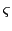 $ \varsigma$