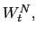 $ W_{t}^{N},$