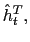 $ \hat{h}_{t}^{T},$