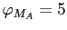 $ \varphi_{M_A} = 5$