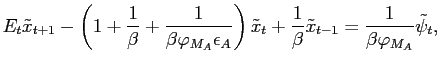 $\displaystyle E_t \tilde{x}_{t+1} -\left(1+\frac{1}{\beta}+\frac{1}{\beta \varp... ...\frac{1}{\beta} \tilde{x}_{t-1} = \frac{1}{\beta \varphi_{M_A}} \tilde{\psi}_t,$