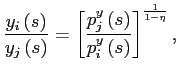 $\displaystyle \frac{y_{i}\left( s\right) }{y_{j}\left( s\right) }=\left[ \frac ... ...}^{y}\left( s\right) }{p_{i}^{y}\left( s\right) }\right] ^{\frac {1}{1-\eta}}, $