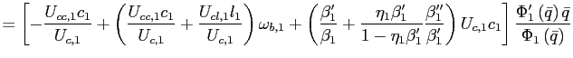 $\displaystyle =\left[ -\frac{U_{cc,1}c_{1}}{U_{c,1}}+\left( \frac{U_{cc,1}c_{1}} {U_{c,1}}+\frac{U_{cl,1}l_{1}}{U_{c,1}}\right) \omega_{b,1}+\left( \frac{\beta_{1}^{\prime}}{\beta_{1}}+\frac{\eta_{1}\beta_{1}^{\prime}} {1-\eta_{1}\beta_{1}^{\prime}}\frac{\beta_{1}^{\prime\prime}}{\beta _{1}^{\prime}}\right) U_{c,1}c_{1}\right] \frac{\Phi_{1}^{\prime}\left( \bar{q}\right) \bar{q}}{\Phi_{1}\left( \bar{q}\right) }$