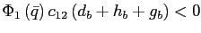 $ \Phi_{1}\left( \bar {q}\right) c_{12}\left( d_{b}+h_{b}+g_{b}\right) <0$