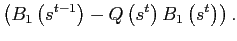 $\displaystyle \left( B_{1}\left( s^{t-1}\right) -Q\left( s^{t}\right) B_{1}\left( s^{t}\right) \right) .$