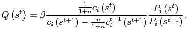 $\displaystyle Q\left( s^{t}\right) =\beta\frac{\frac{1}{1+n}c_{i}\left( s^{t}\right) }{c_{i}\left( s^{t+1}\right) -\frac{n}{1+n}c_{i}^{t+1}\left( s^{t+1} \right) }\frac{P_{i}\left( s^{t}\right) }{P_{i}\left( s^{t+1}\right) }.$
