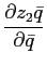 $\displaystyle \frac{\partial z_{2}\bar{q}}{\partial\bar{q}}$