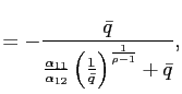 $\displaystyle =-\frac{\bar{q}}{\frac{\alpha_{11}}{\alpha_{12}}\left( \frac{1}{\bar{q}}\right) ^{\frac{1}{\rho-1}}+\bar{q}},$