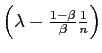 $ \left( \lambda-\frac{1-\beta}{\beta}\frac{1}{n}\right) $