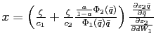 $ x=\left( \frac{\zeta }{c_{1}}+\frac{\zeta}{c_{2}}\frac{\frac{a}{1-a}\Phi_{2}\left( \bar{q}\right) }{\Phi_{1}\left( \bar{q}\right) \bar{q}}\right) \frac{\frac{\partial z_{2}\bar{q}}{\partial\bar{q}}}{\frac{\partial z_{2}}{\partial dW_{1}}}$