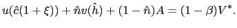 $\displaystyle u(\hat{c}(1+\xi)) + \hat{n}v(\hat{h}) + (1-\hat{n})A = (1-\beta)V^{*}.$