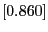 $[0.860]$