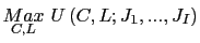 $\displaystyle \underset{C,L}{Max}~U\left( C,L;J_{1},...,J_{I}\right)$