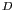 $ ^{D}$