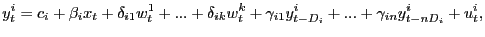 $\displaystyle y_{t}^{i}=c_{i}+\beta_{i}x_{t}+\delta_{i1}w_{t}^{1}+...+\delta_{ik}w_{t} ^{k}+\gamma_{i1}y_{t-D_{i}}^{i}+...+\gamma_{in}y_{t-nD_{i}}^{i}+u _{t} ^{i},$